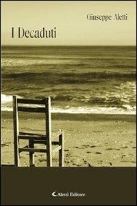 I decaduti - Giuseppe Aletti - Libro Aletti 2011, Orizzonti. Poesia | Libraccio.it