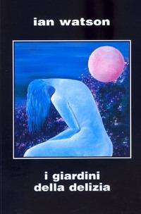 I giardini della delizia - Ian Watson - Libro Elara 2010, Biblioteca di nova Sf | Libraccio.it