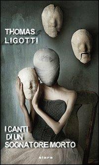 I canti di un sognatore morto - Thomas Ligotti - Libro Elara 2011, Libra fantastica | Libraccio.it
