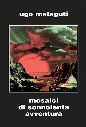 Mosaici di sonnolenta avventura. Ediz. integrale - Ugo Malaguti - Libro Elara 2017, Biblioteca di nova Sf | Libraccio.it