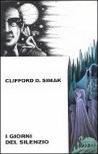I giorni del silenzio - Simak D. Clifford - Libro Elara 1995, Opere di Clifford D. Simak | Libraccio.it
