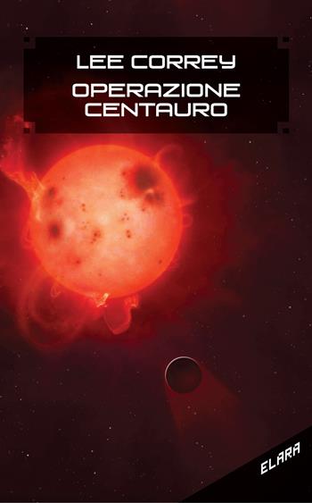 Operazione centauro - Lee Correy - Libro Elara 2020, Libra fantastica | Libraccio.it