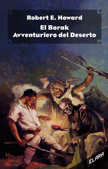 El Borak, avventuriero del deserto. Ediz. integrale - Robert E. Howard - Libro Elara 2018, Libra fantastica | Libraccio.it