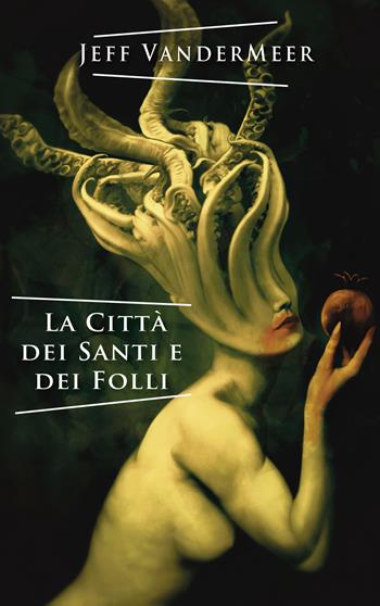 La città dei santi e dei folli - Jeff VanderMeer - Libro Elara 2016, Libra fantastica | Libraccio.it