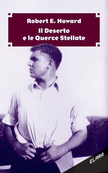 Il deserto e le querce stellate - Robert E. Howard - Libro Elara 2021, Libra fantastica | Libraccio.it