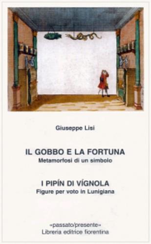 Il gobbo e la fortuna. Metamorfosi di un simbolo - Giuseppe Lisi - Libro Libreria Editrice Fiorentina 2009, Passato/Presente | Libraccio.it