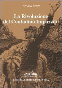 La rivoluzione del contadino impazzito - Wendell Berry - Libro Libreria Editrice Fiorentina 2009, Quaderni d'Ontignano | Libraccio.it