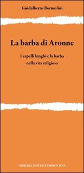 La barba di Aronne. I capelli lunghi e la barba nella vita religiosa