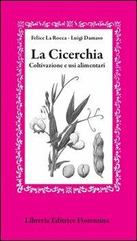 La cicerchia. Coltivazione e usi alimentari - Felice La Rocca, Luigi Damaso - Libro Libreria Editrice Fiorentina 2012, Gli scudi | Libraccio.it