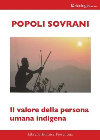 Popoli sovrani. Il valore della persona umana indigena  - Libro Libreria Editrice Fiorentina 2012, Ecologist | Libraccio.it