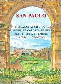 San Paolo. Messaggi ai cristiani di Filippi, di Colosse, di Efeso, agli ebrei, a Filemone, a Tito, a Timoteo  - Libro Libreria Editrice Fiorentina 2012, Sacra scrittura e catechesi | Libraccio.it