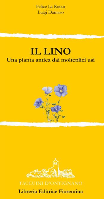 Il lino. Una pianta dai molteplici usi - Felice La Rocca, Luigi Damaso - Libro Libreria Editrice Fiorentina 2014, Taccuini d'Ontignano | Libraccio.it