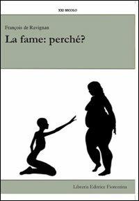 La fame: perché? Una sfida sempre aperta - François de Ravignan - Libro Libreria Editrice Fiorentina 2012, XXI secolo | Libraccio.it