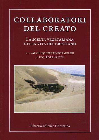 Collaboratori del creato. La scelta vegetariana nella vita del cristiano  - Libro Libreria Editrice Fiorentina 2013, Ricerca e teologia | Libraccio.it