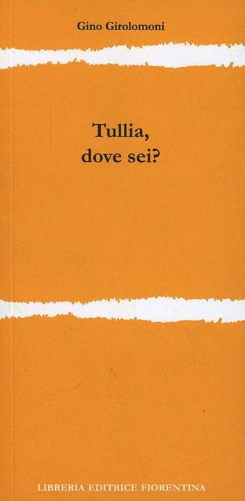 Tullia, dove sei? - Gino Girolomoni - Libro Libreria Editrice Fiorentina 2013, Ricerca del Graal | Libraccio.it