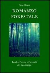Romanzo forestale. Boschi, foreste e forestali del mio tempo - Fabio Clauser - Libro Libreria Editrice Fiorentina 2016, Finestre | Libraccio.it