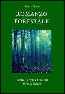 Romanzo forestale. Boschi, foreste e forestali del mio tempo - Fabio Clauser - Libro Libreria Editrice Fiorentina 2016, Finestre | Libraccio.it