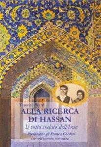 Alla ricerca di Hassan. Il volto nascosto dell'Iran - Terence Ward - Libro Libreria Editrice Fiorentina 2017 | Libraccio.it