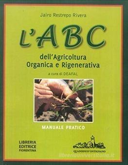 L' ABC dell'agricoltura organica e rigenerativa. Manuale pratico - Jairo Restrepo Rivera - Libro Libreria Editrice Fiorentina 2018 | Libraccio.it