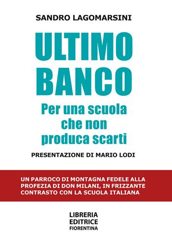 Ultimo banco. Per una scuola che non produca scarti - Sandro Lagomarsini - Libro Libreria Editrice Fiorentina 2018, Manifesti | Libraccio.it
