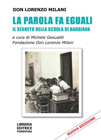 La parola fa eguali. Il segreto della scuola di Barbiana. Nuova ediz. - Lorenzo Milani - Libro Libreria Editrice Fiorentina 2019 | Libraccio.it