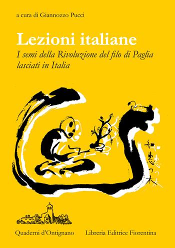 Lezioni Italiane. I semi della Rivoluzione del filo di paglia lasciati in Italia - Giannozzo Pucci - Libro Libreria Editrice Fiorentina 2019, Quaderni d'Ontignano | Libraccio.it