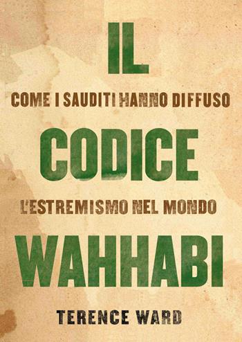Il codice Wahhabi. Come i sauditi hanno diffuso l'estremismo nel mondo - Terence Ward - Libro Libreria Editrice Fiorentina 2019, Finestre | Libraccio.it