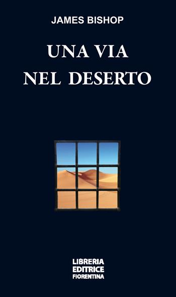 Una via nel deserto - James Bishop - Libro Libreria Editrice Fiorentina 2019, I libri della fede | Libraccio.it