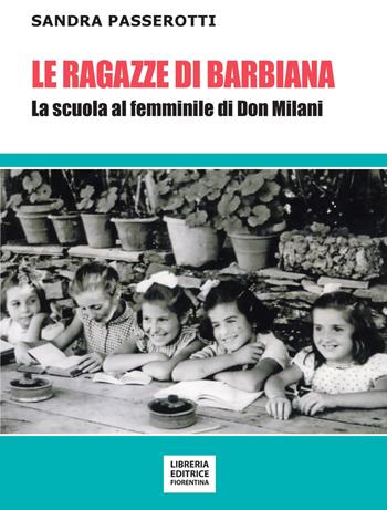Le ragazze di Barbiana. La scuola al femminile di Don Milani - Sandra Passerotti - Libro Libreria Editrice Fiorentina 2019, Manifesti | Libraccio.it