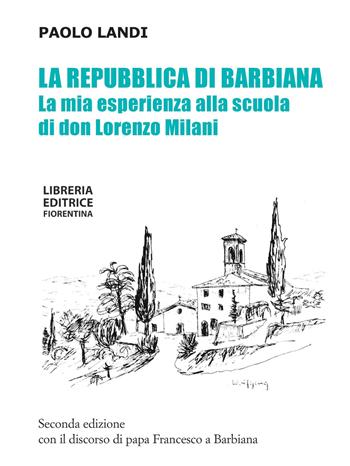 La repubblica di Barbiana. La mia esperienza alla scuola di don Lorenzo Milani. Ediz. ampliata - Paolo Landi - Libro Libreria Editrice Fiorentina 2020 | Libraccio.it