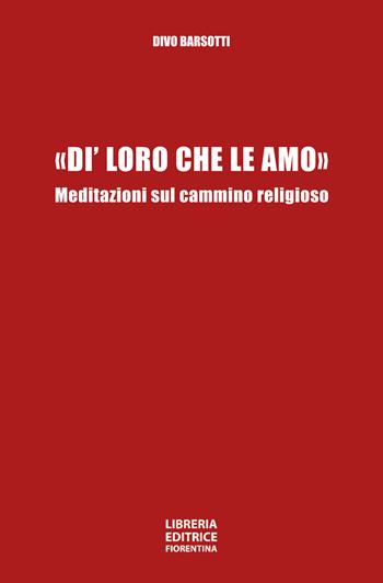 «Di' loro che le amo». Meditazioni sul cammino religioso - Divo Barsotti - Libro Libreria Editrice Fiorentina 2020 | Libraccio.it