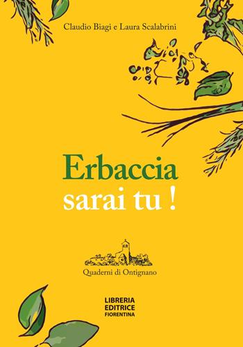 Erbaccia sarai tu! Ediz. illustrata - Laura Scalabrini, Claudio Biagi - Libro Libreria Editrice Fiorentina 2020 | Libraccio.it