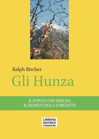 Gli Hunza. Il popolo che insegna il segreto della longevità - Ralph Bircher - Libro Libreria Editrice Fiorentina 2020 | Libraccio.it