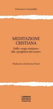 Meditazione cristiana. Dallo «yoga cristiano» alla «preghiera del cuore»