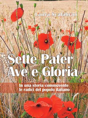 Sette Pater Ave Gloria. In una storia commovente le radici del popolo italiano - Laura Scalabrini - Libro Libreria Editrice Fiorentina 2020 | Libraccio.it