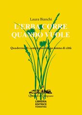 L' erba corre quando vuole. Quaderno di campagna di una donna di città