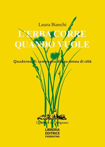 L'erba corre quando vuole. Quaderno di campagna di una donna di città - Laura Bianchi - Libro Libreria Editrice Fiorentina 2021, Quaderni d'Ontignano | Libraccio.it