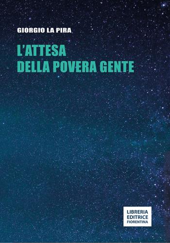 L' attesa della povera gente - Giorgio La Pira - Libro Libreria Editrice Fiorentina 2022 | Libraccio.it