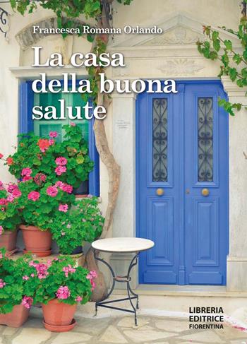La casa della buona salute - Francesca Romana Orlando - Libro Libreria Editrice Fiorentina 2022 | Libraccio.it