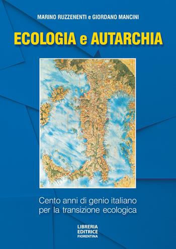Ecologia e autarchia. 100 anni di genio italiano per la transizione ecologica - Marino Ruzzenenti, Giordano Mancini - Libro Libreria Editrice Fiorentina 2023 | Libraccio.it