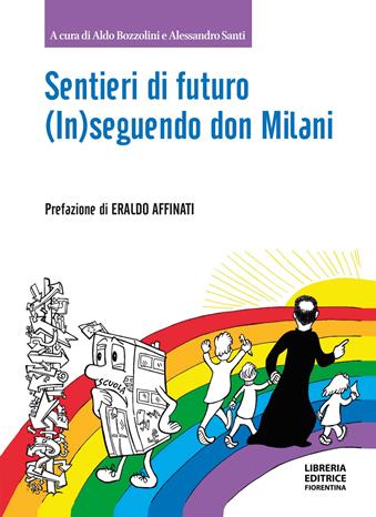 Sentieri di futuro. (In)seguendo don Milani - Aldo Bozzolini, Alessandro Santi - Libro Libreria Editrice Fiorentina 2023 | Libraccio.it