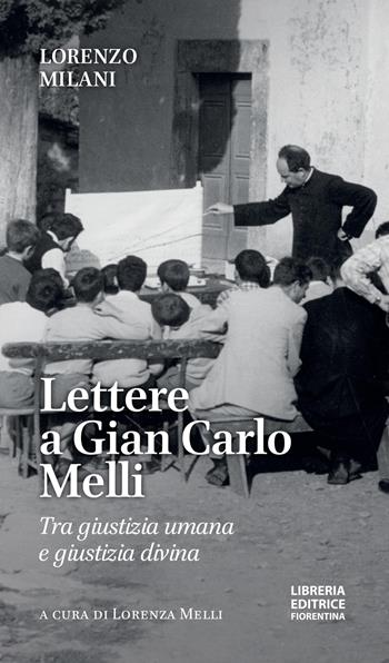 Lettere a Gian Carlo Melli. Tra giustizia umana e giustizia divina - Lorenzo Milani - Libro Libreria Editrice Fiorentina 2024 | Libraccio.it