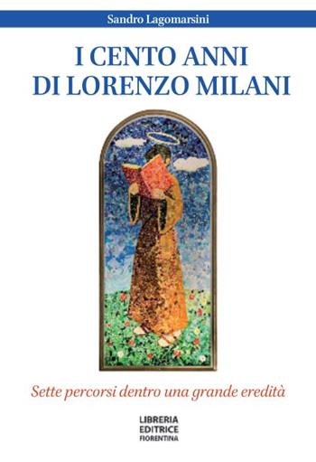 I cento anni di don Lorenzo Milani. Sette percorsi dentro una grande eredità - Sandro Lagomarsini - Libro Libreria Editrice Fiorentina 2024 | Libraccio.it