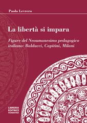 La libertà si impara. Figure del neoumanesimo pedagogico: Balducci, Capitini, Milani