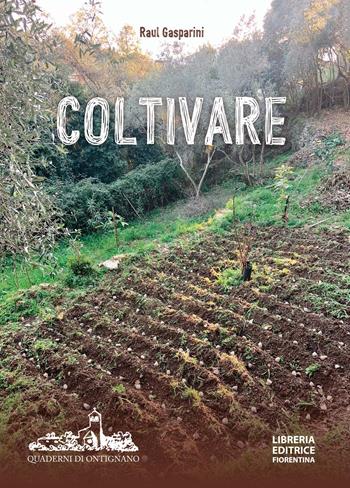 Coltivare. Appunti per una agricoltura naturale - Raul Gasparini - Libro Libreria Editrice Fiorentina 2025 | Libraccio.it