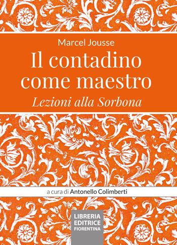 Il contadino come maestro. Lezioni alla Sorbona - Marcel Jousse - Libro Libreria Editrice Fiorentina 2025 | Libraccio.it