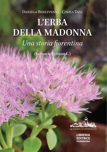 L'erba della Madonna. Una storia fiorentina. (Sedum Telephium L.). Ediz. a colori - Daniela Bencivenni, Cinzia Tani - Libro Libreria Editrice Fiorentina 2026 | Libraccio.it