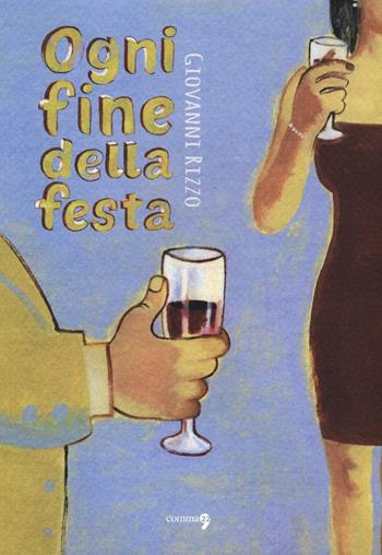 Ogni fine della festa - Giovanni Rizzo - Libro Comma 22 2016 | Libraccio.it