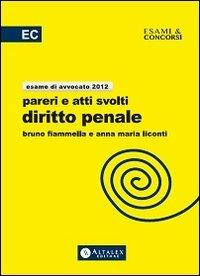 Pareri e atti svolti di diritto penale. Esame di avvocato 2012 - Bruno Fiammella, Anna Maria Liconti - Libro Altalex 2012, Altalex professionale | Libraccio.it