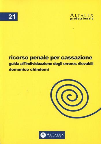 Ricorso penale per Cassazione. Guida all'individuazione degli errores rilevabili - Domenico Chindemi - Libro Altalex 2013, Altalex professionale | Libraccio.it